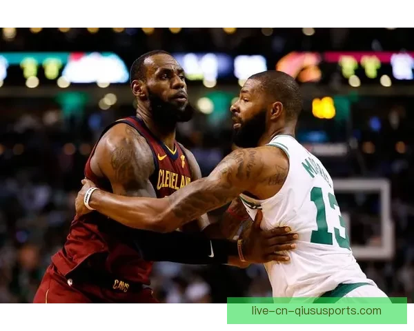 凯尔特人对决尼克斯直播焦点之战全程解析与看点前瞻球星表现走势预测